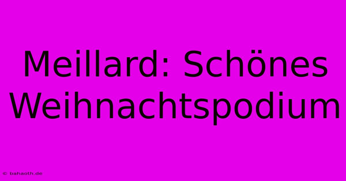 Meillard: Schönes Weihnachtspodium