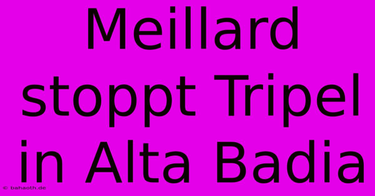 Meillard Stoppt Tripel In Alta Badia