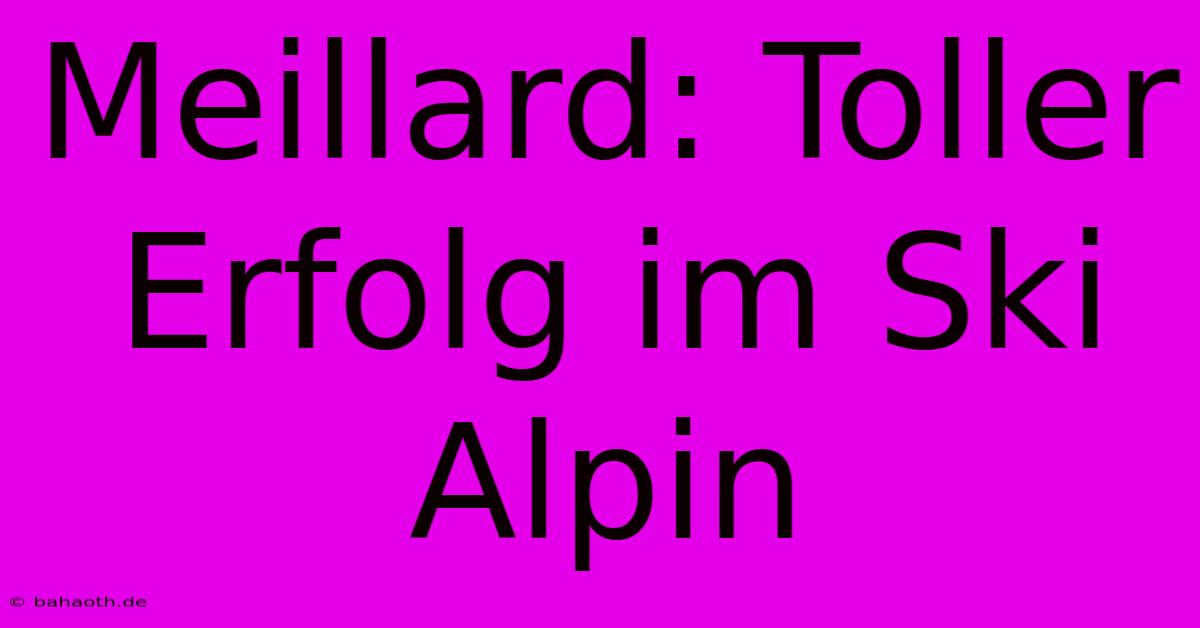 Meillard: Toller Erfolg Im Ski Alpin