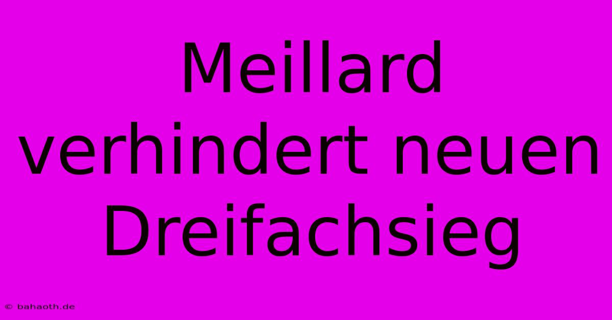 Meillard Verhindert Neuen Dreifachsieg