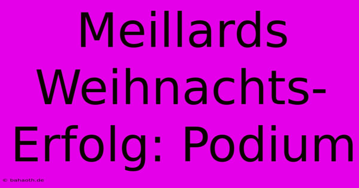 Meillards Weihnachts-Erfolg: Podium