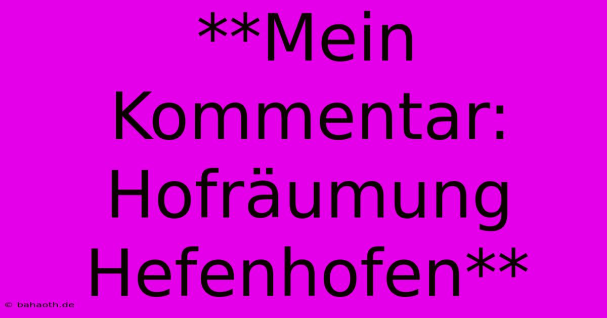 **Mein Kommentar: Hofräumung Hefenhofen**