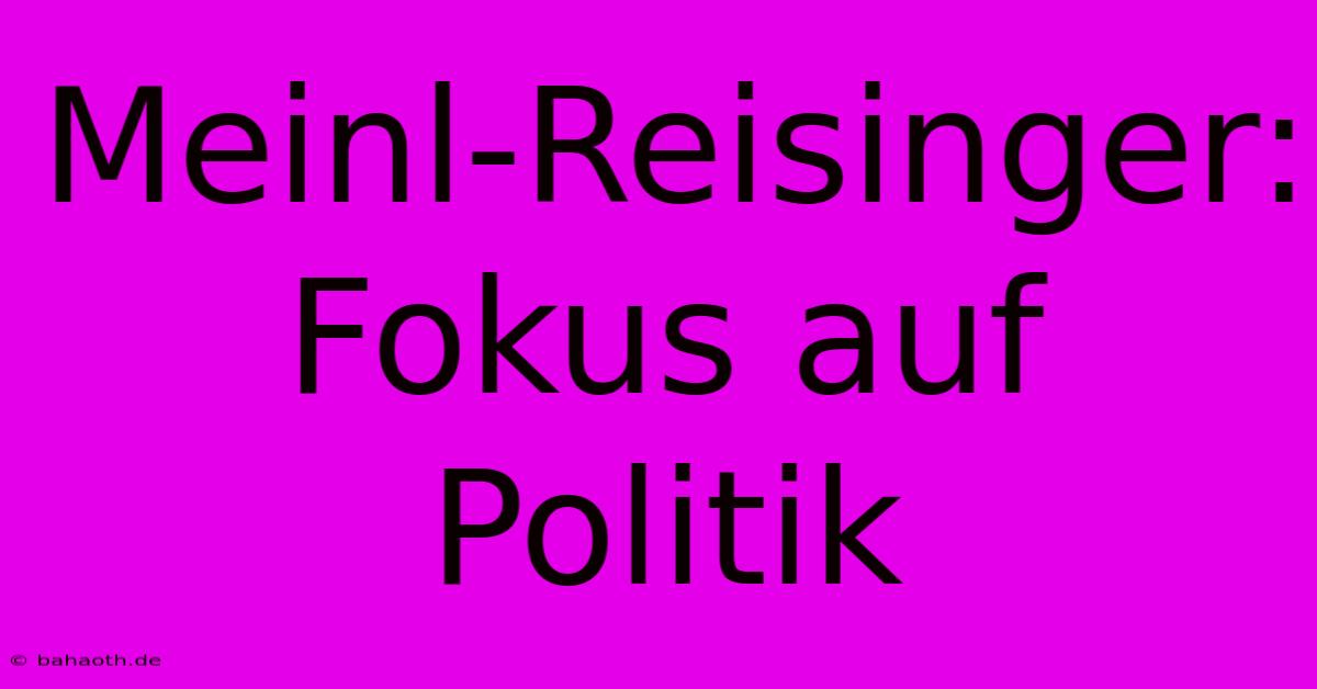 Meinl-Reisinger: Fokus Auf Politik