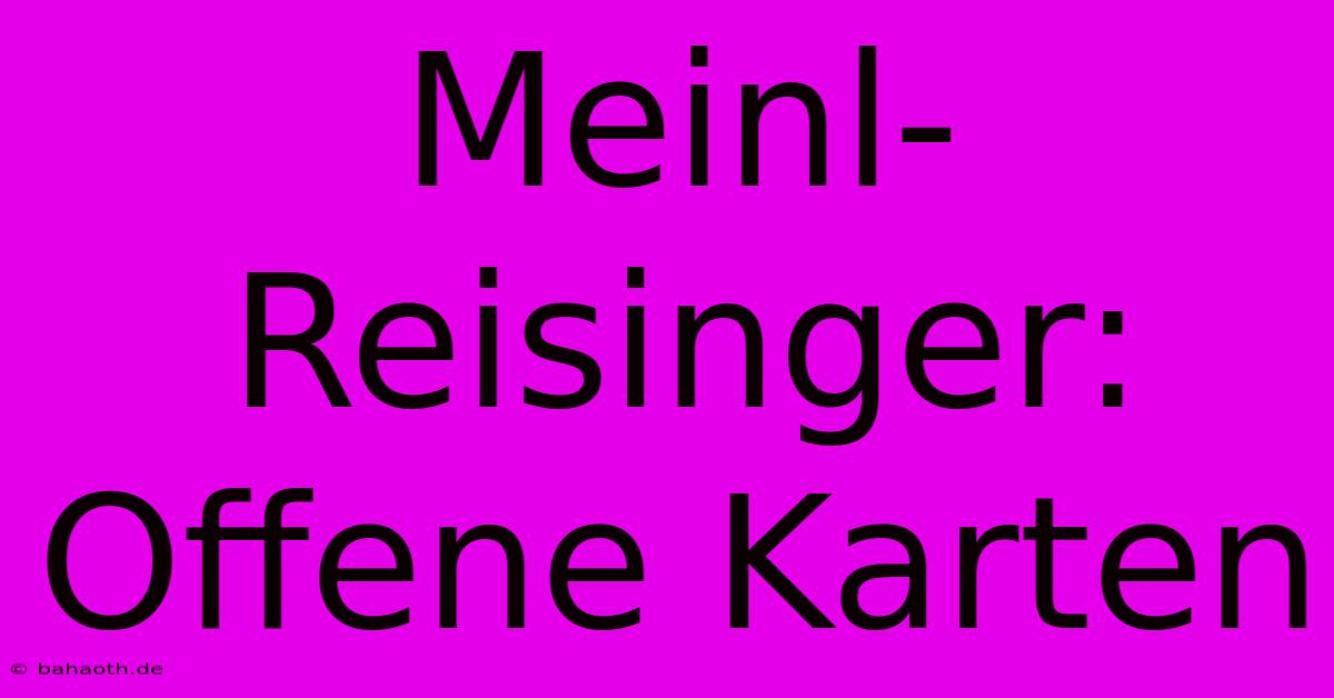 Meinl-Reisinger: Offene Karten