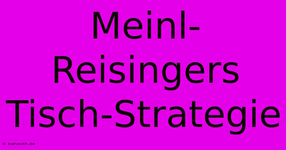 Meinl-Reisingers Tisch-Strategie