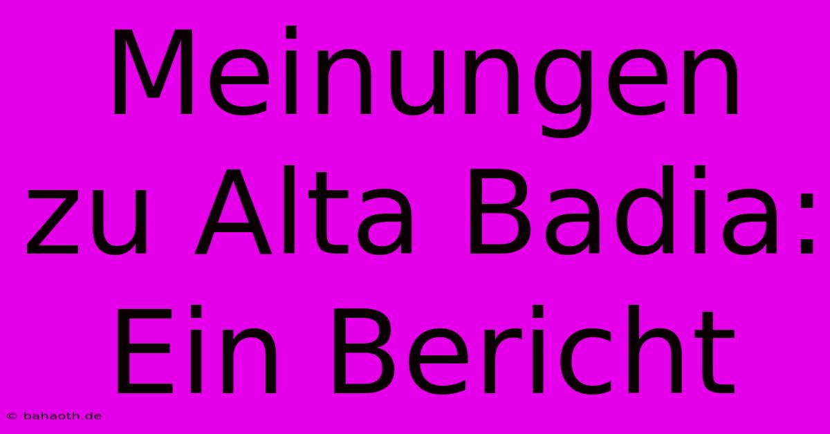 Meinungen Zu Alta Badia:  Ein Bericht