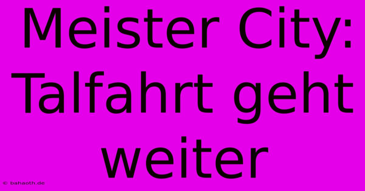 Meister City: Talfahrt Geht Weiter