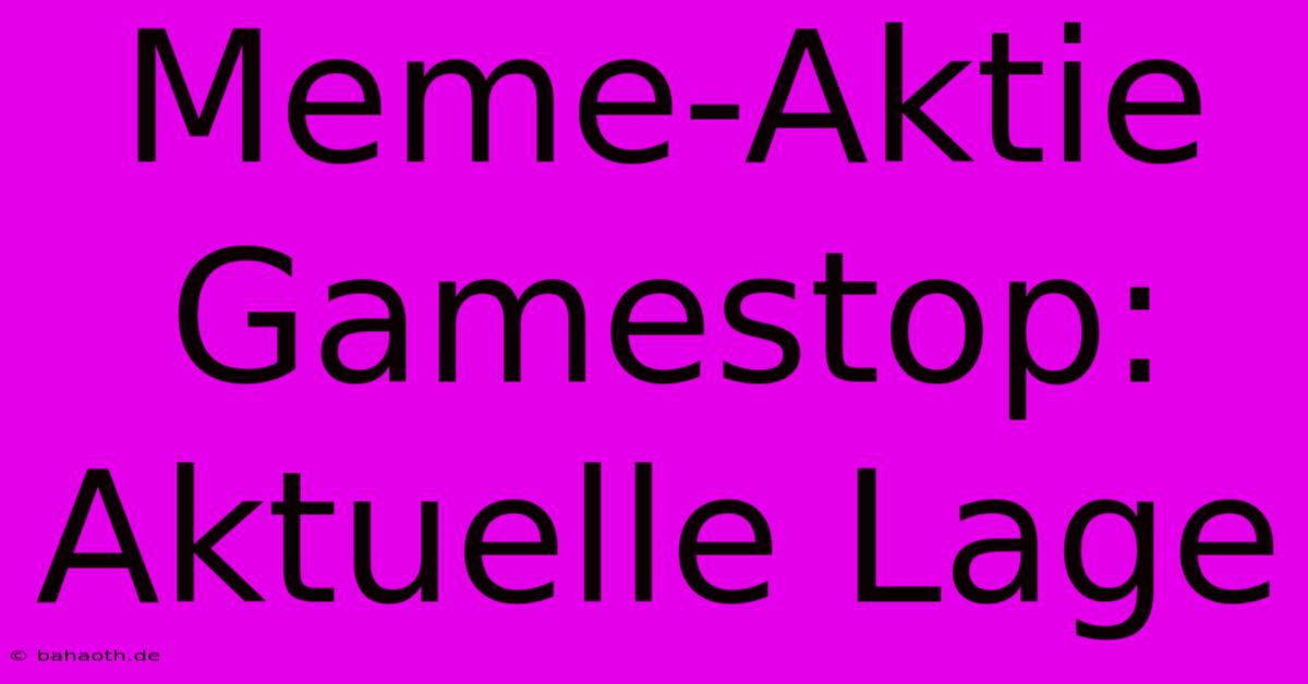 Meme-Aktie Gamestop: Aktuelle Lage