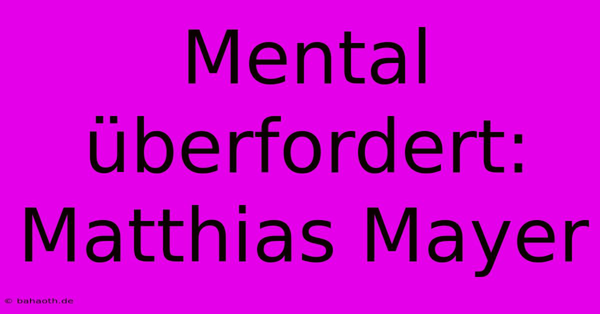 Mental Überfordert: Matthias Mayer