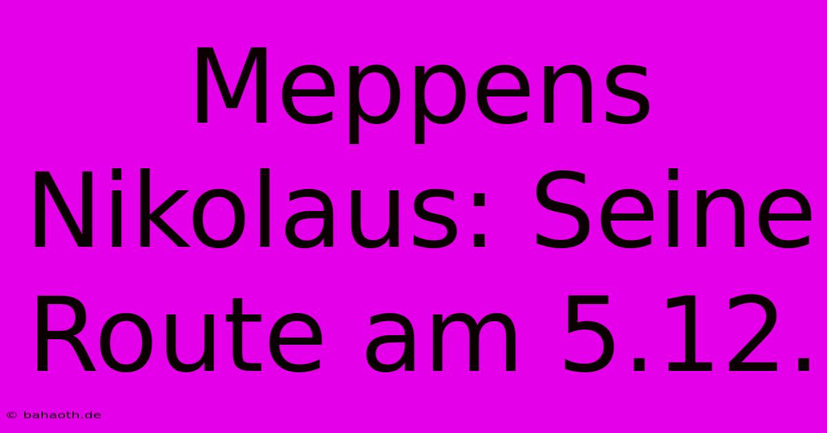 Meppens Nikolaus: Seine Route Am 5.12.