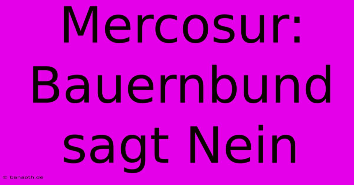 Mercosur:  Bauernbund Sagt Nein