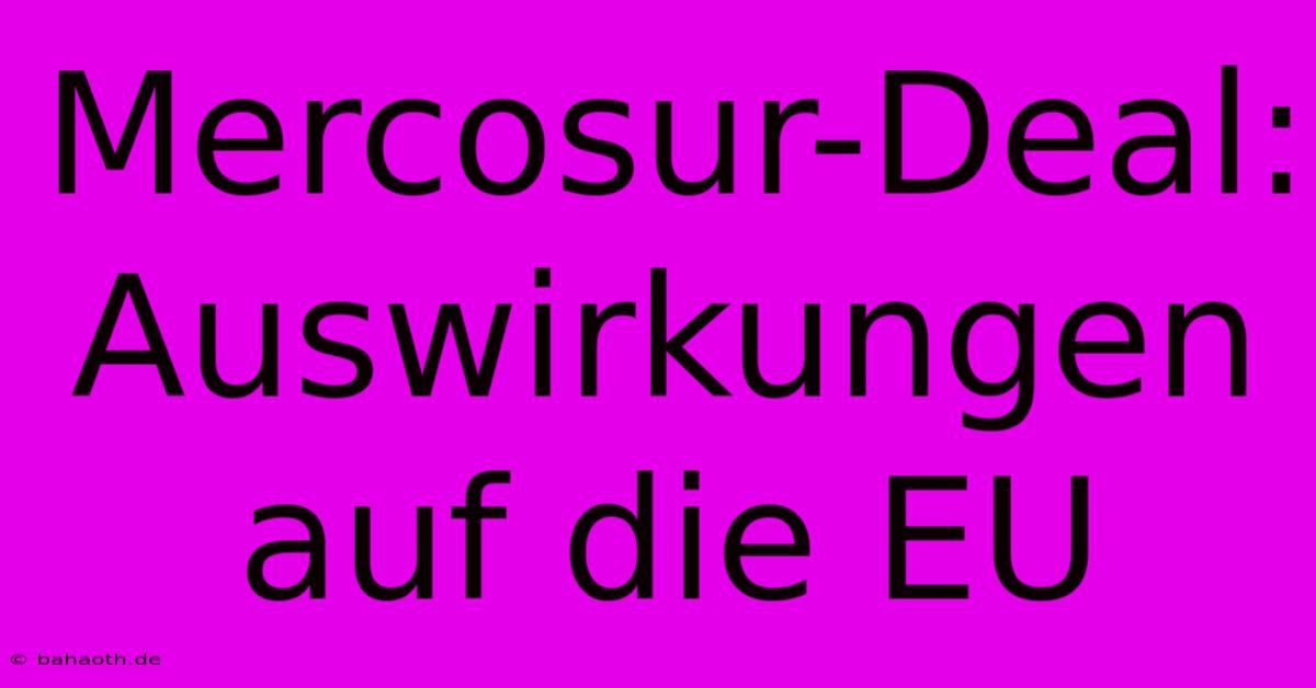 Mercosur-Deal: Auswirkungen Auf Die EU