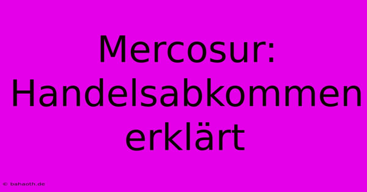 Mercosur: Handelsabkommen Erklärt