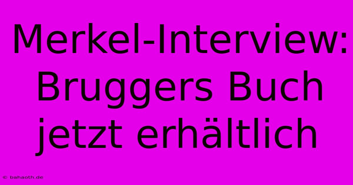 Merkel-Interview: Bruggers Buch Jetzt Erhältlich