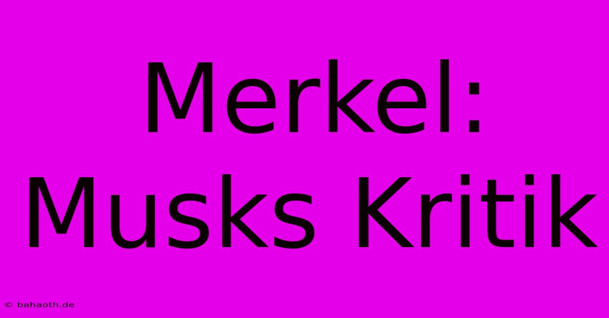 Merkel: Musks Kritik