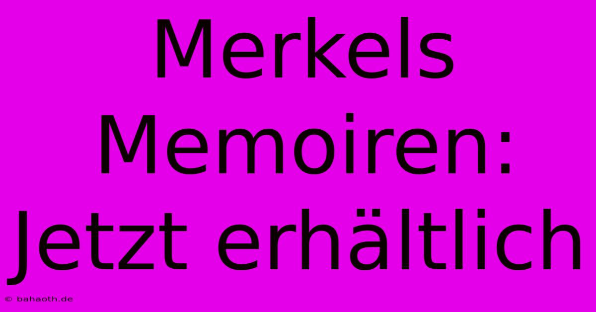 Merkels Memoiren: Jetzt Erhältlich