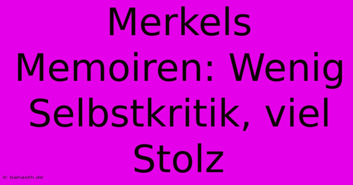 Merkels Memoiren: Wenig Selbstkritik, Viel Stolz