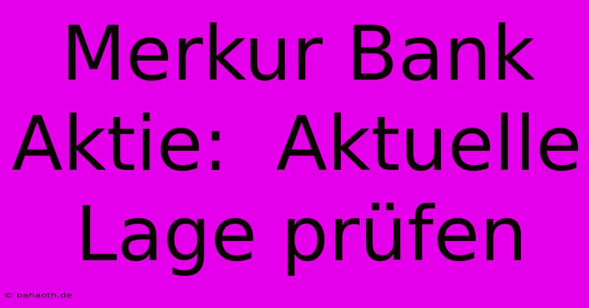 Merkur Bank Aktie:  Aktuelle Lage Prüfen