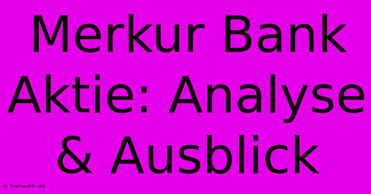 Merkur Bank Aktie: Analyse & Ausblick