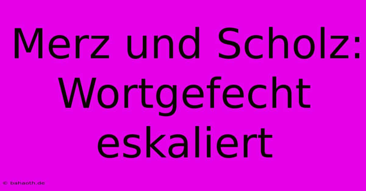 Merz Und Scholz: Wortgefecht Eskaliert