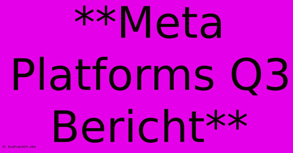 **Meta Platforms Q3 Bericht**