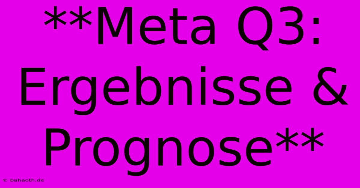 **Meta Q3: Ergebnisse & Prognose**