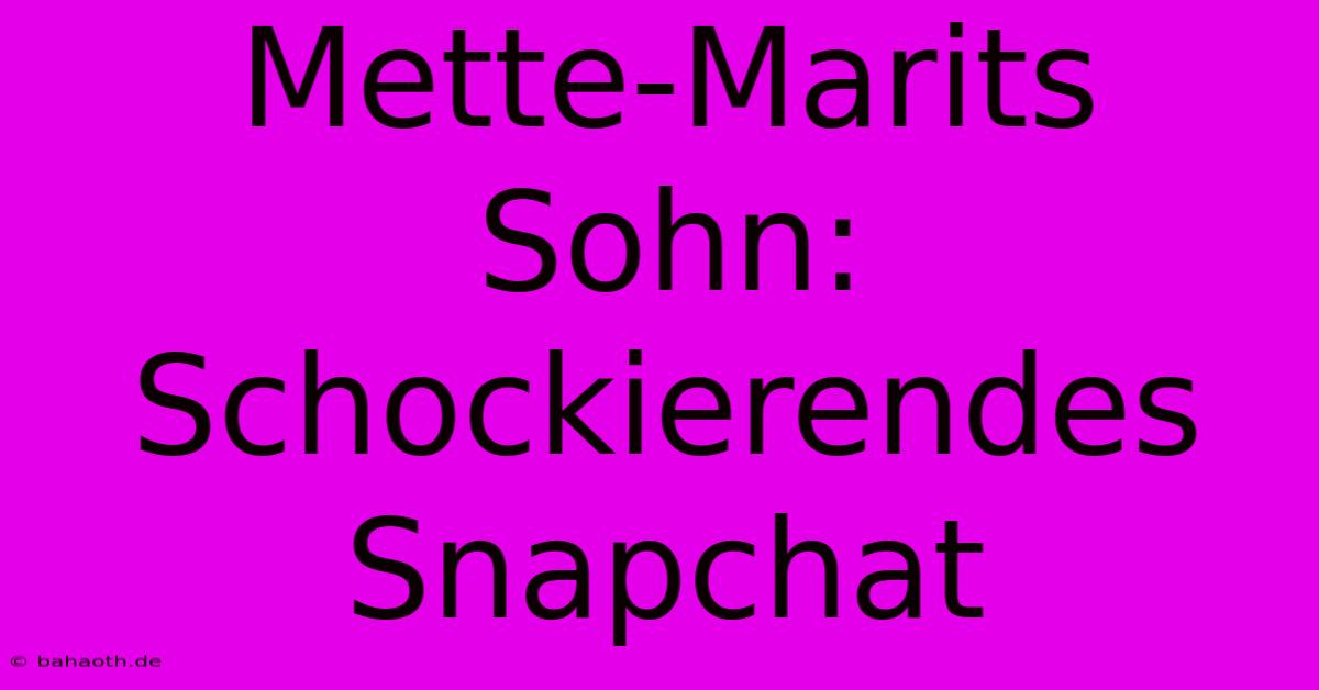 Mette-Marits Sohn: Schockierendes Snapchat