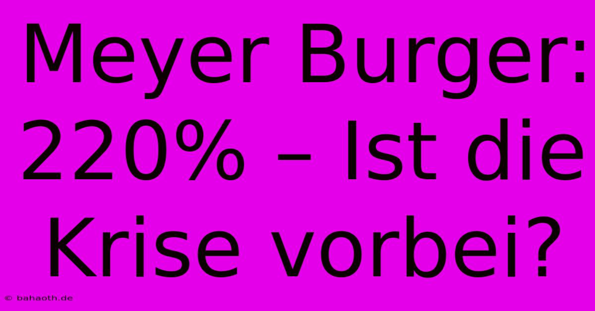 Meyer Burger: 220% – Ist Die Krise Vorbei?