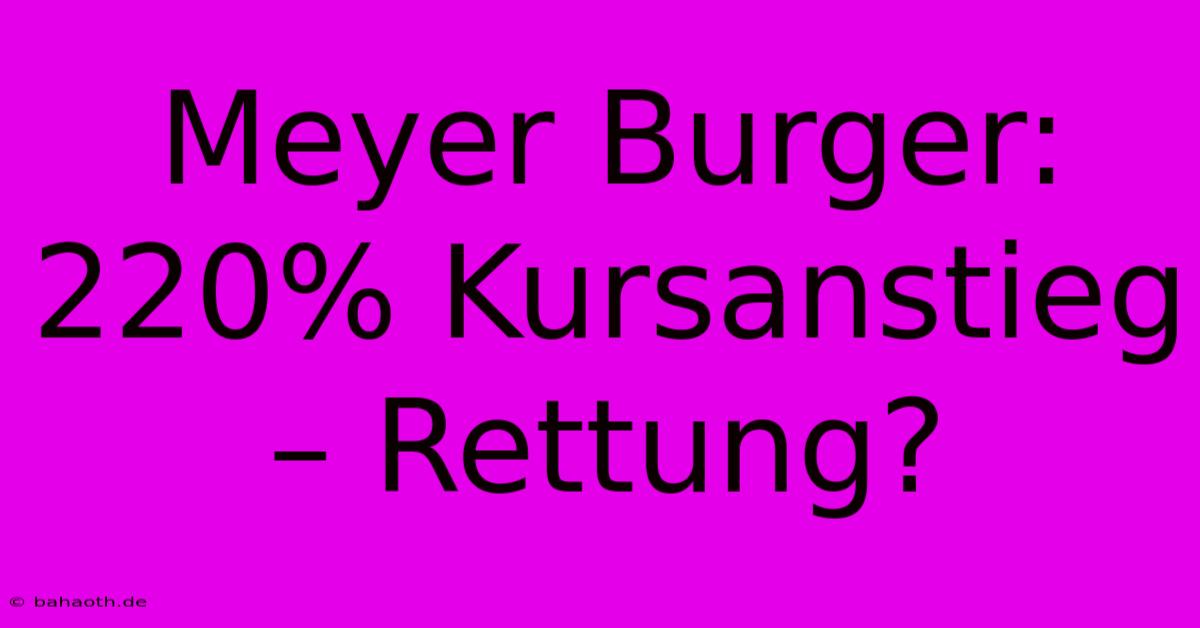 Meyer Burger: 220% Kursanstieg – Rettung?