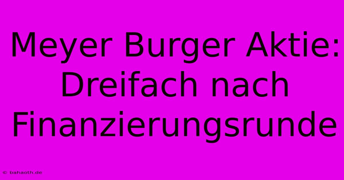 Meyer Burger Aktie: Dreifach Nach Finanzierungsrunde