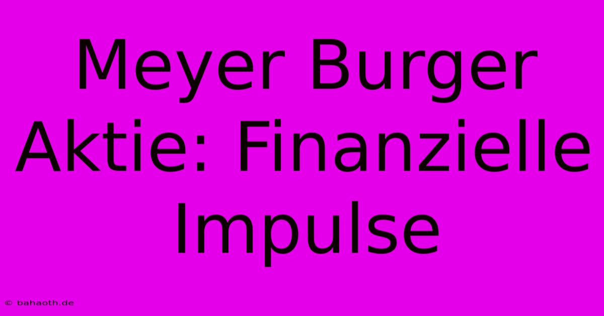 Meyer Burger Aktie: Finanzielle Impulse