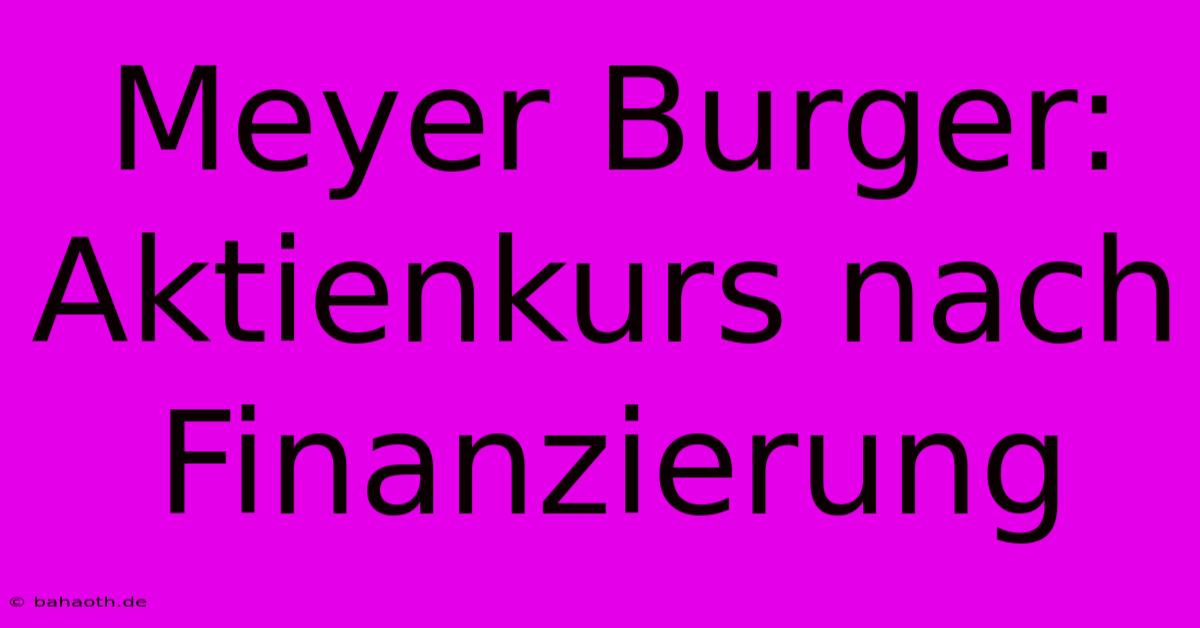 Meyer Burger: Aktienkurs Nach Finanzierung