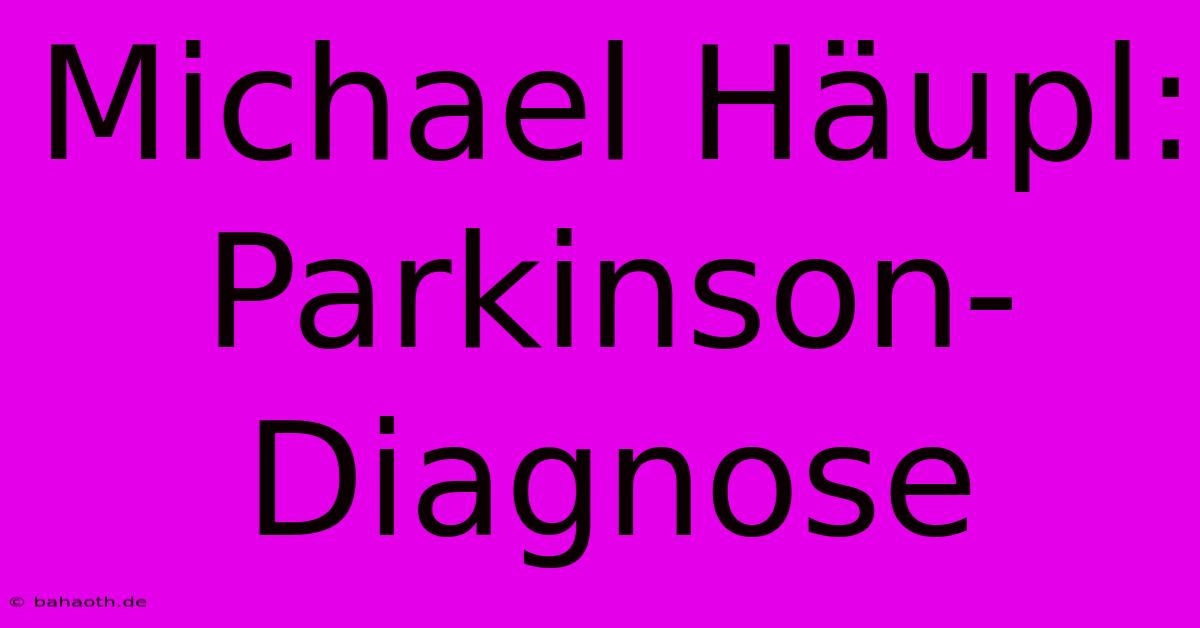 Michael Häupl: Parkinson-Diagnose