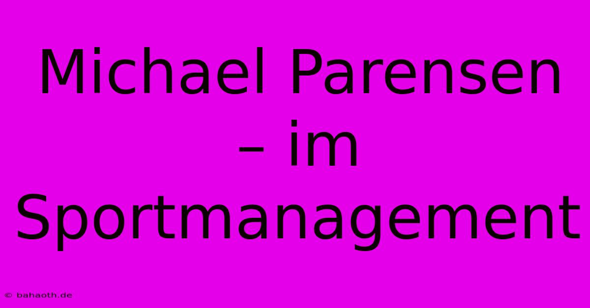 Michael Parensen – Im Sportmanagement