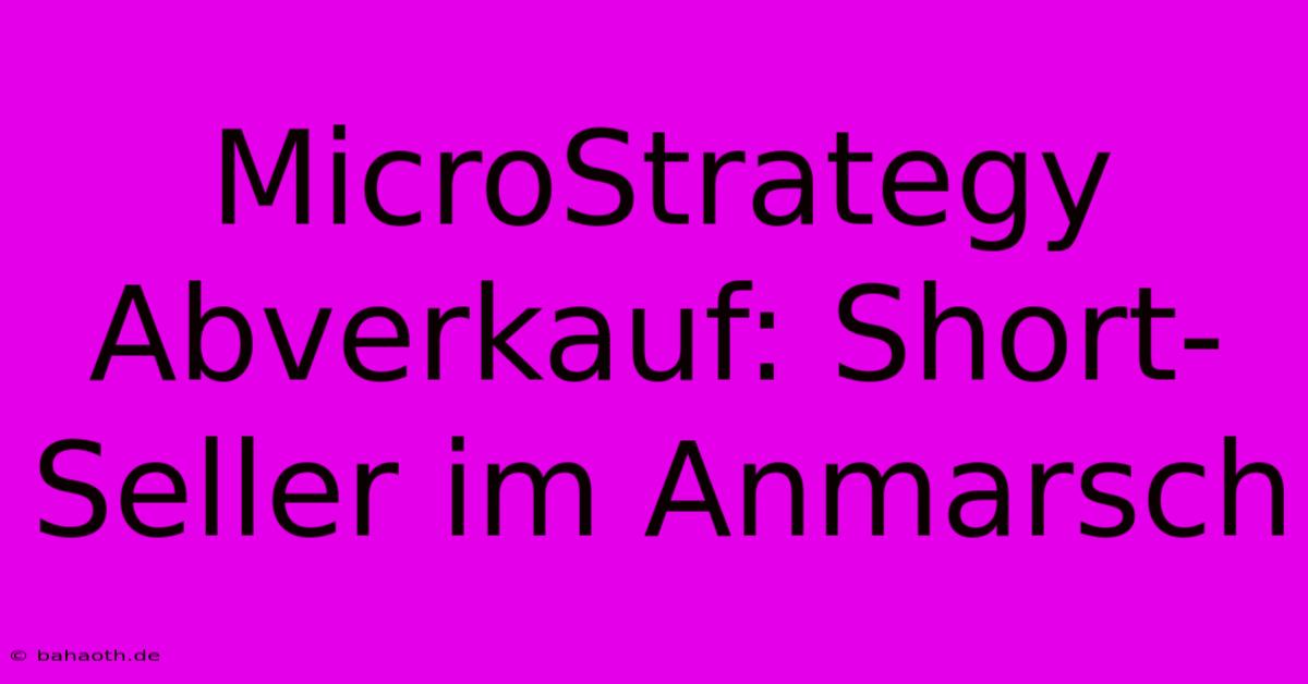 MicroStrategy Abverkauf: Short-Seller Im Anmarsch