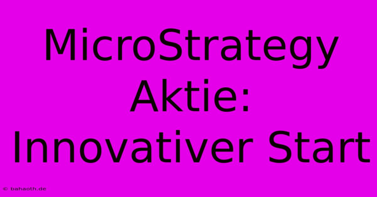 MicroStrategy Aktie: Innovativer Start