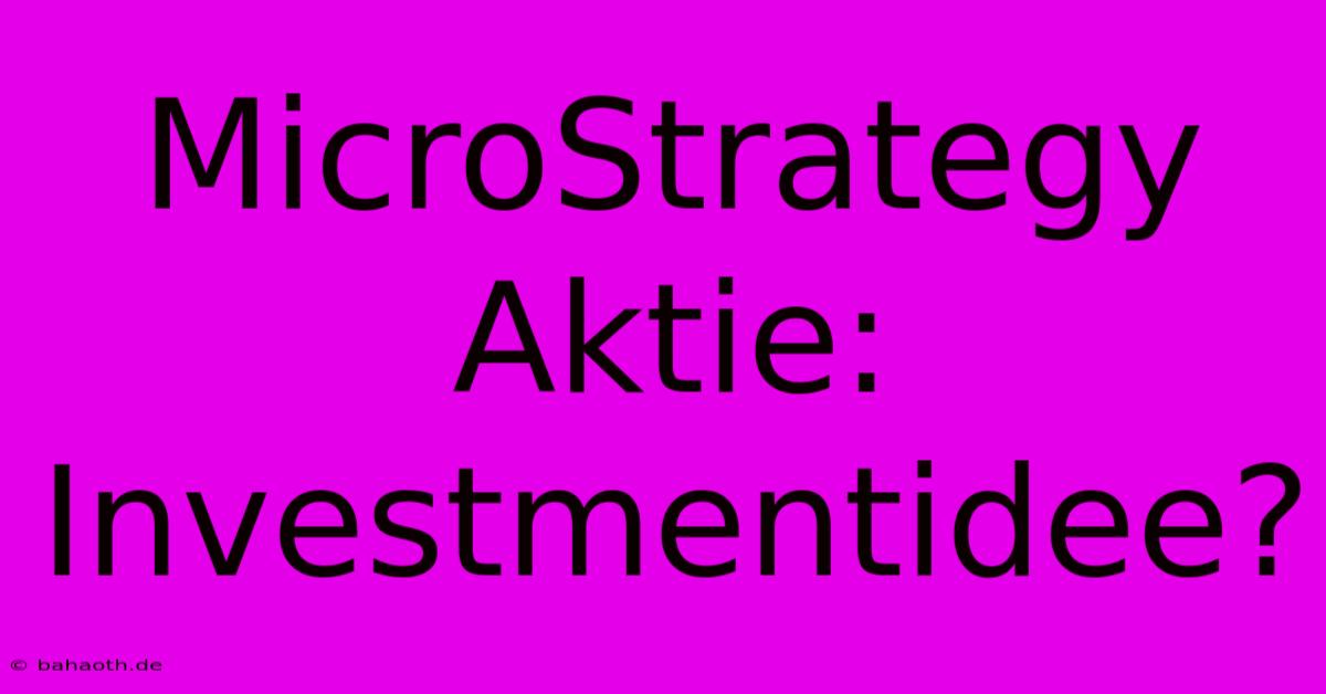 MicroStrategy Aktie:  Investmentidee?