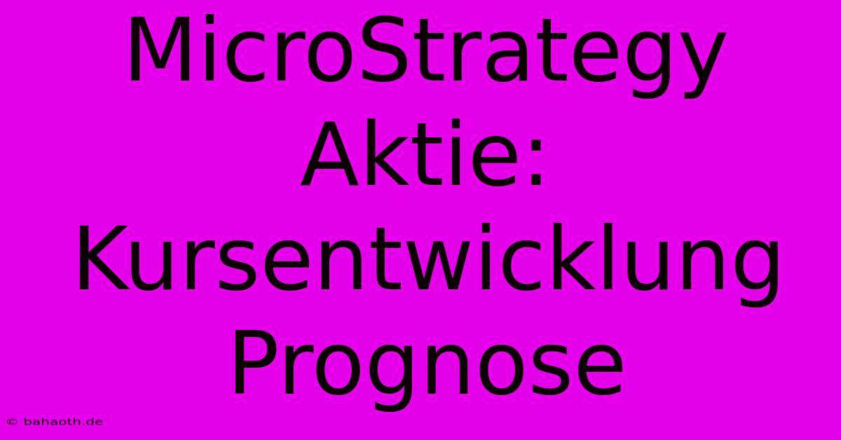 MicroStrategy Aktie: Kursentwicklung Prognose