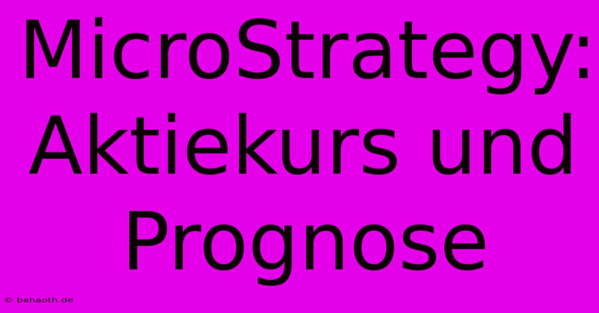 MicroStrategy: Aktiekurs Und Prognose