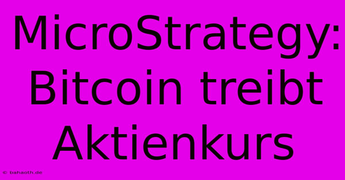 MicroStrategy: Bitcoin Treibt Aktienkurs