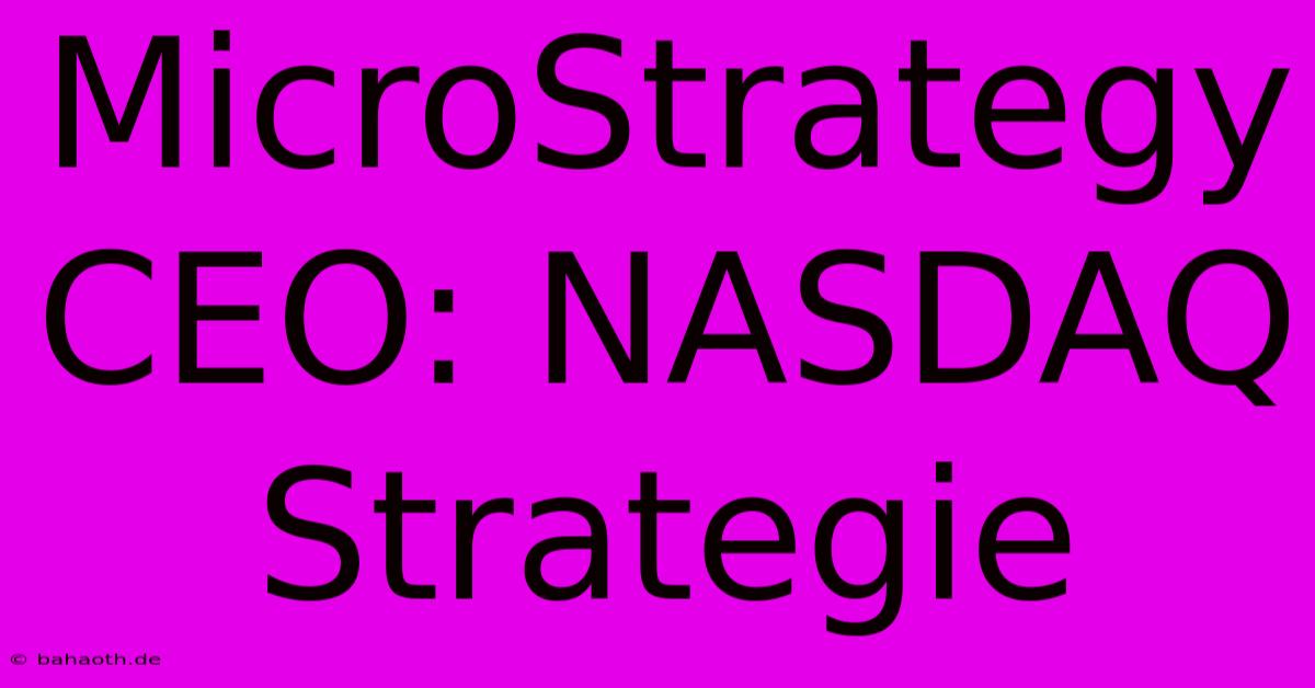 MicroStrategy CEO: NASDAQ Strategie