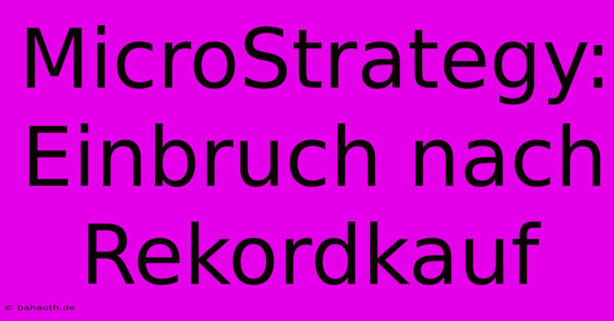 MicroStrategy: Einbruch Nach Rekordkauf