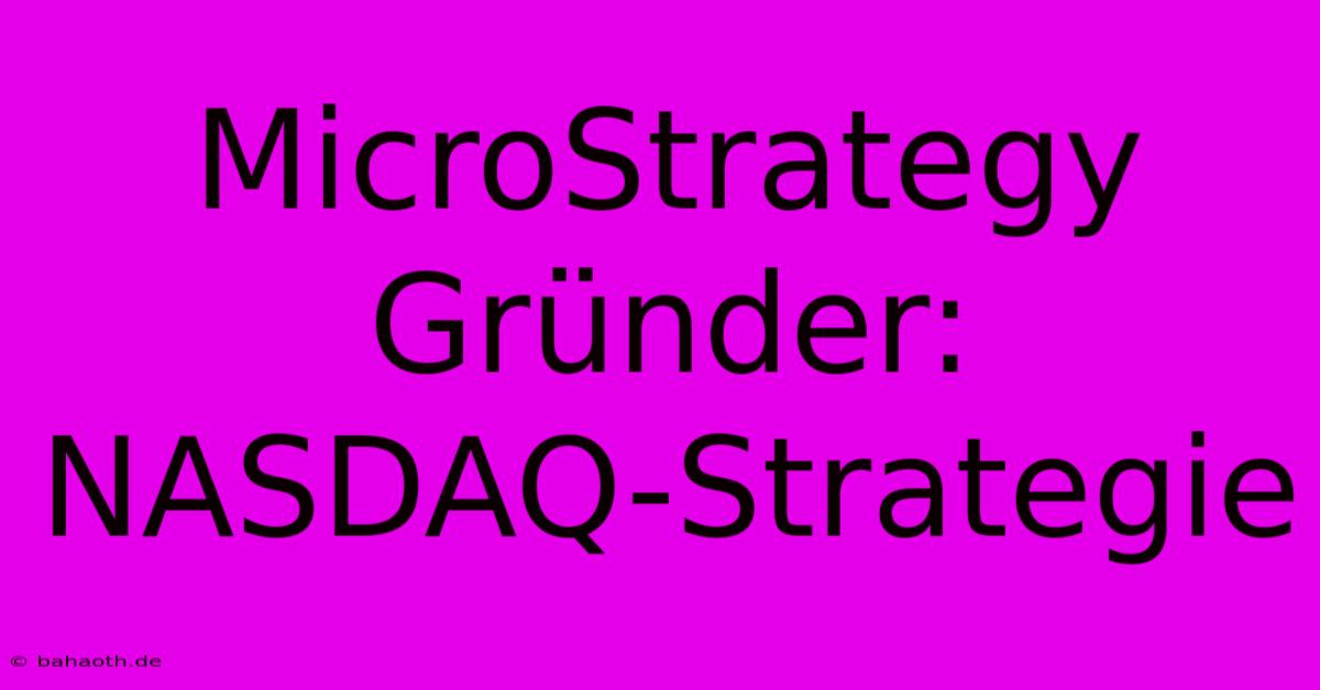 MicroStrategy Gründer:  NASDAQ-Strategie