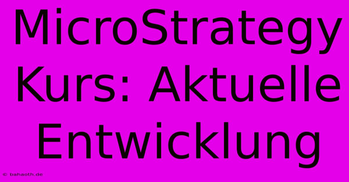 MicroStrategy Kurs: Aktuelle Entwicklung