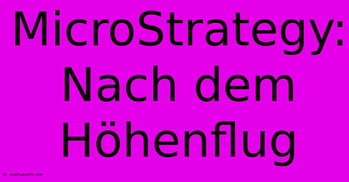 MicroStrategy: Nach Dem Höhenflug