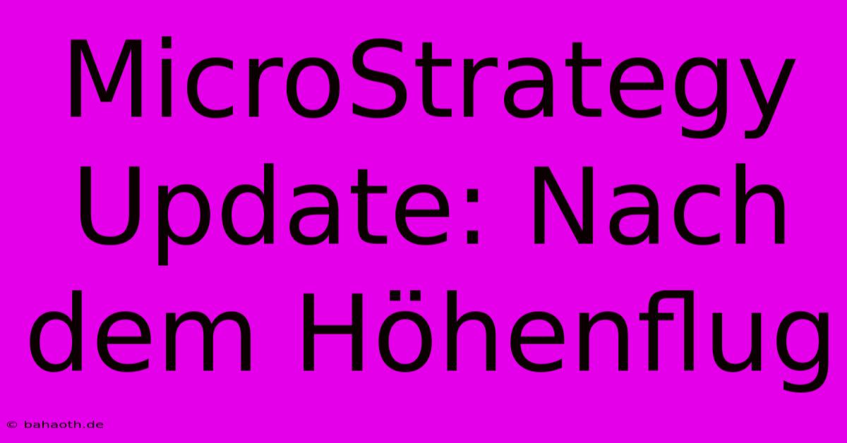 MicroStrategy Update: Nach Dem Höhenflug