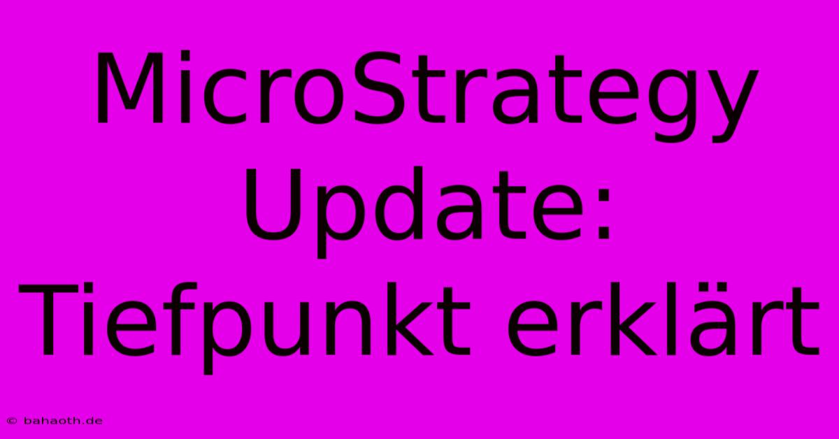 MicroStrategy Update:  Tiefpunkt Erklärt