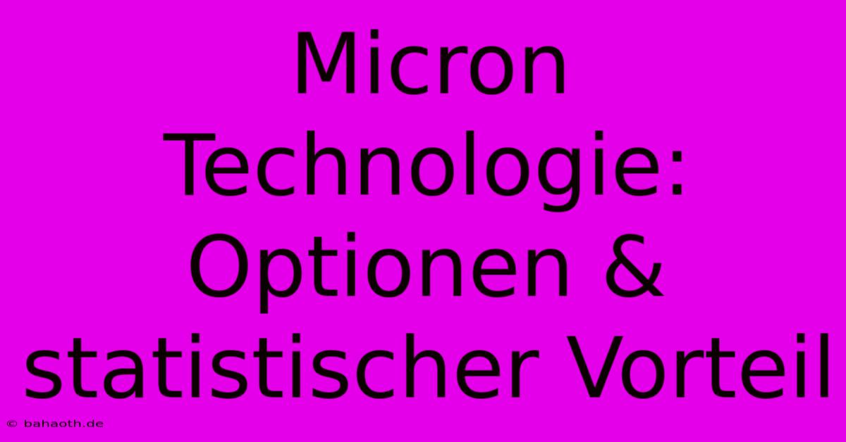 Micron Technologie: Optionen & Statistischer Vorteil