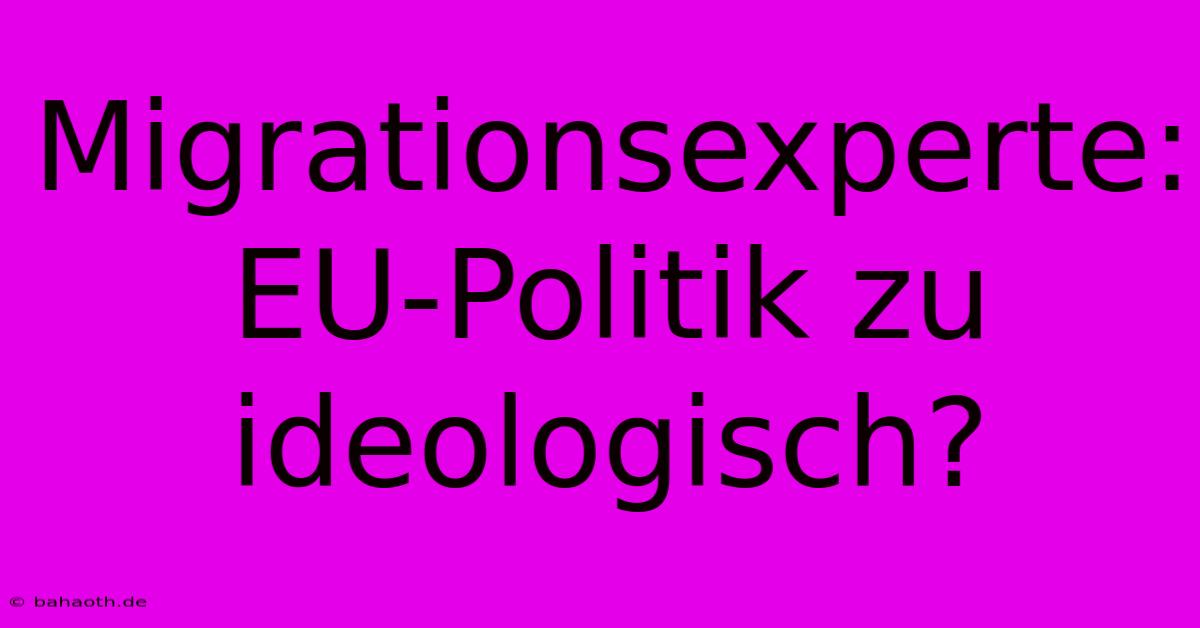 Migrationsexperte: EU-Politik Zu Ideologisch?