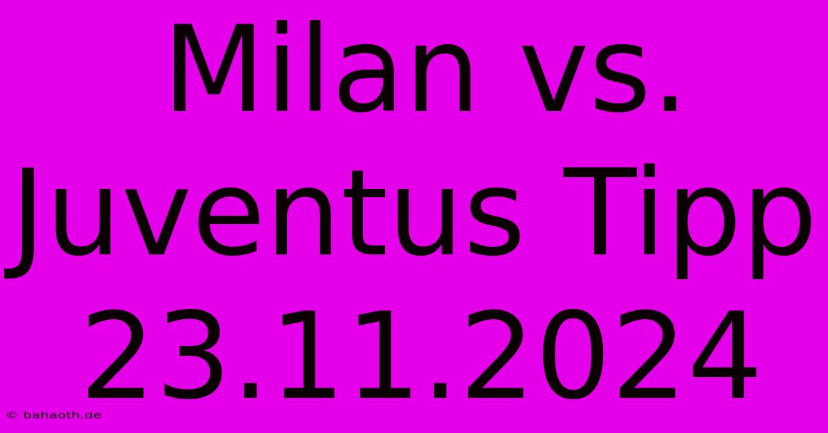 Milan Vs. Juventus Tipp 23.11.2024